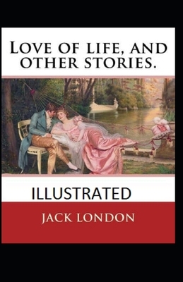 Love of Life & Other Stories Illustrated by Jack London