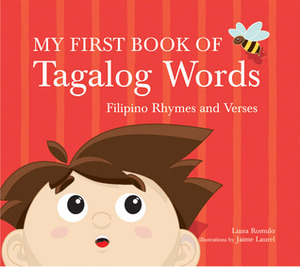 My First Book of Tagalog Words: Filipino Rhymes and Verses by Jaime Laurel, Liana Romulo