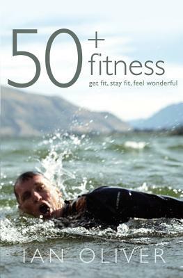 Fifty Plus Fitness by Ian Oliver