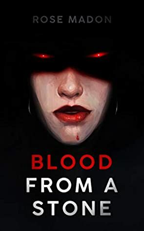 Blood From A Stone: A lesbian vampire romance by Rose Madon