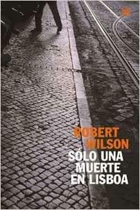 Solo una muerte en Lisboa by Robert Wilson