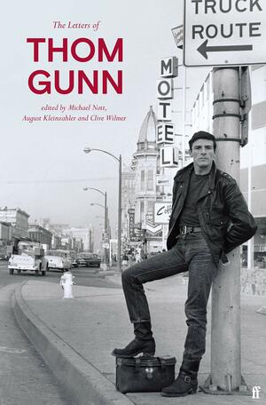 The Letters of Thom Gunn by Thom Gunn, Clive Wilmer, August Kleinzahler, Michael Nott