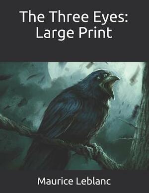 The Three Eyes: Large Print by Maurice Leblanc