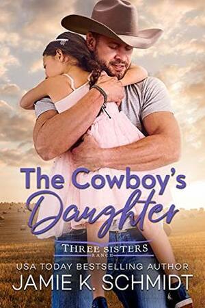 The Cowboy's Daughter by Jamie K. Schmidt