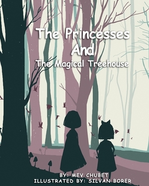 The Princesses and the Magical Treehouse by Mev Chubet