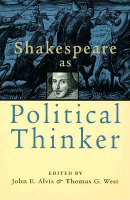 Shakespeare as Political Thinker by Thomas G. West, Allan Bloom, John E. Alvis