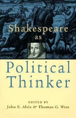 Shakespeare as Political Thinker by Thomas G. West, John E. Alvis, Allan Bloom