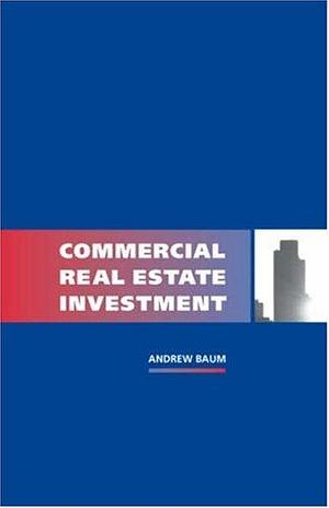 Commercial Real Estate Investment by Andrew Baum