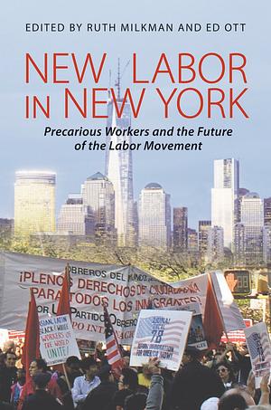 New Labor in New York: Precarious Workers and the Future of the Labor Movement by Edward Ott, Ruth Milkman