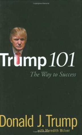 Trump 101: The Way to Success by Donald J. Trump, Meredith McIver