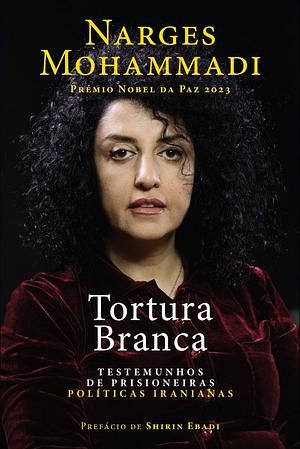 Tortura Branca by Narges Mohammadi