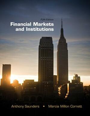 Financial Markets and Institutions by Anthony Saunders, Marcia Millon Cornett