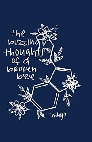 The Buzzing Thoughts of a Broken Bee by Indigo