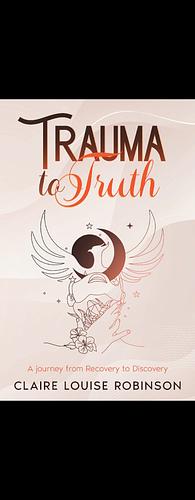 Trauma to Truth by Claire Robinson