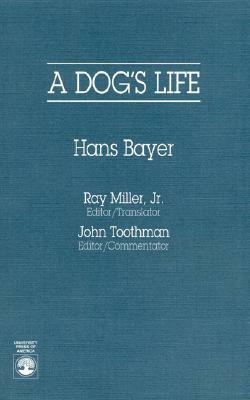 A Dog's Life by Hans Bayer, John Toothman, Ray Miller