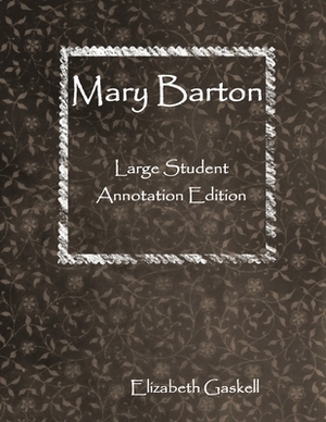 Mary Barton: Large Student Annotation Edition: Formatted with wide spacing and margins and extra pages between chapters for your ow by Elizabeth Gaskell