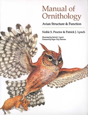 Manual of Ornithology: Avian Structure and Function by Patrick J. Lynch, Noble S. Proctor