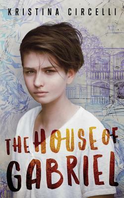 The House of Gabriel by Kristina Circelli