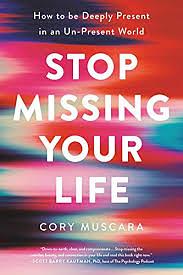 Stop Missing Your Life by Cory Muscara