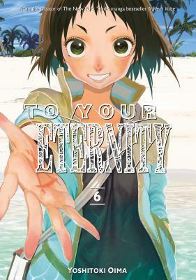 To Your Eternity, Volume 6 by Yoshitoki Oima