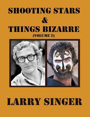 Shooting Stars and Things Bizarre (Volume 2) by Larry Singer