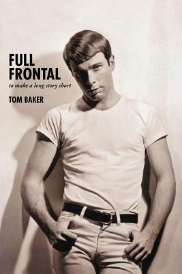 Full Frontal: To Make a Long Story Short by Tom Baker