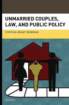 Unmarried Couples, Law, and Public Policy by Cynthia Grant Bowman