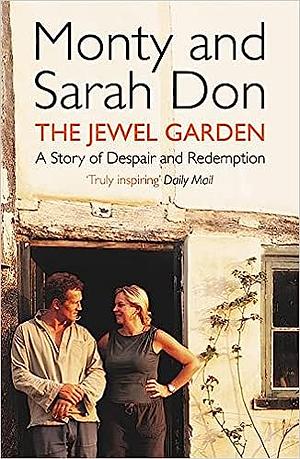 The Jewel Garden: A Story of Despair and Redemption by Monty Don, Sarah Don