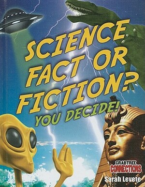 Science Fact or Fiction? You Decide! by Sarah Levete