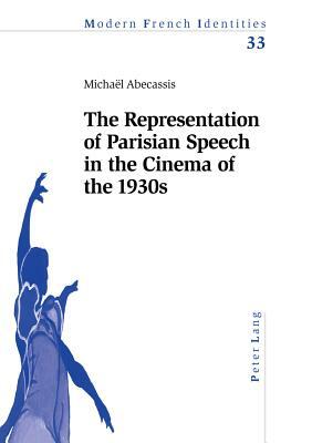 The Representation of Parisian Speech in the Cinema of the 1930s by Michael Abecassis