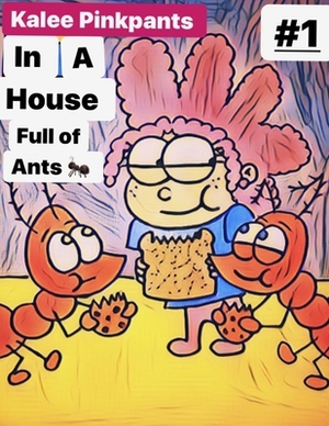 Kalee Pinkpants In a House full of ants by Jeremy Henderson