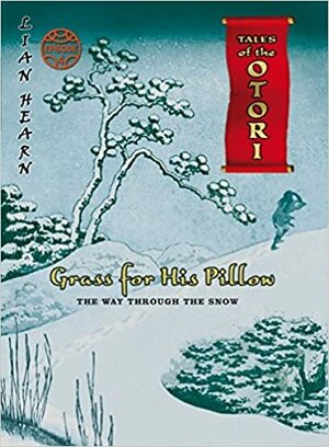 Grass For His Pillow: Episode 4: The Way Through The Snow by Lian Hearn