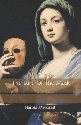 The Lure Of The Mask by Harold Macgrath