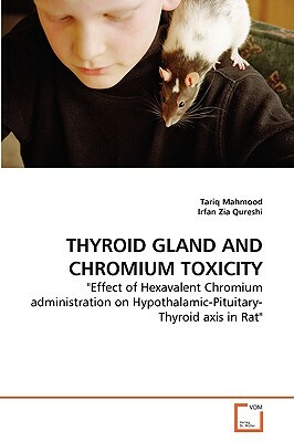 Thyroid Gland and Chromium Toxicity by Irfan Zia Qureshi, Tariq Mahmood