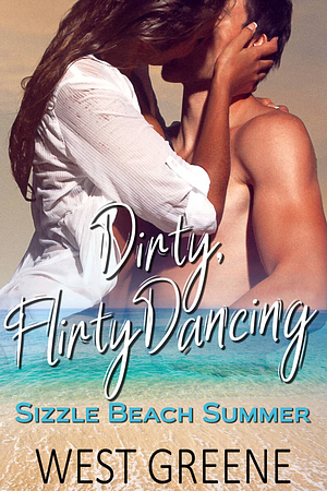 Dirty, Flirty Dancing by West Greene
