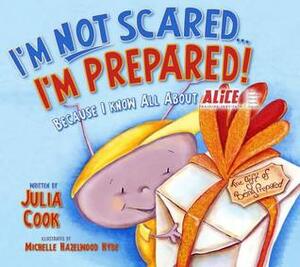 I'm Not Scared... I'm Prepared!: Because I Know All about Alice by Julia Cook, Michelle Hazelwood Hyde