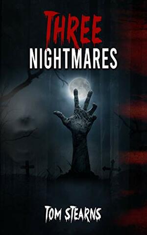 Three Nightmares by Tom Stearns