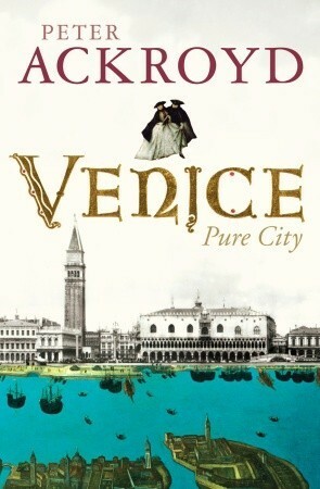 Venice: Pure City by Peter Ackroyd