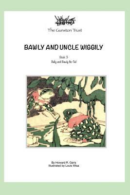 Bawly and Uncle Wiggily: Book 3 - by Howard R. Garis