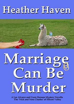 Marriage Can Be Murder: A Mystery Novella by Heather Haven, Heather Haven