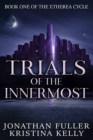 Trials of the Innermost by Kristina Kelly, Jonathan Fuller