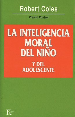 The Moral Intelligence of Children: How to Raise a Moral Child by Robert Coles