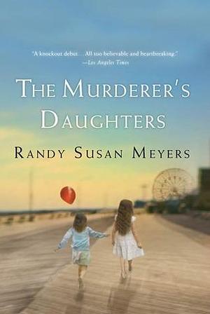 The Murderer's Daughters: A Novel by Randy Susan Meyers, Randy Susan Meyers