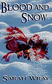 Blood and Snow by Sarah Wray