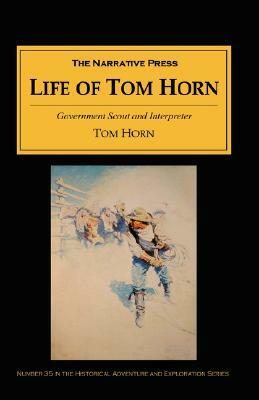 Life of Tom Horn: Government Scout and Interpreter by Tom Horn