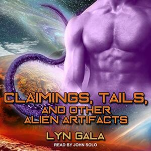 Claimings, Tails, and Other Alien Artifacts by Lyn Gala