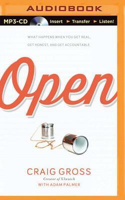 Open: What Happens When You Get Real, Get Honest, and Get Accountable by Craig Gross