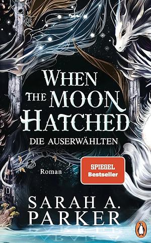 When the Moon Hatched: Die Auserwählten by Sarah A. Parker