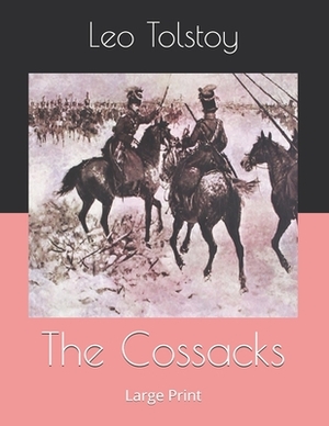 The Cossacks: Large Print by Leo Tolstoy