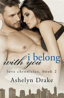 I Belong With You by Ashelyn Drake